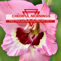 Cheerful Mornings - Early Yoga And Meditation Practice, Vol. 2