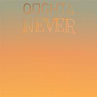 Oughta Never