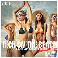 Tech On the Beach, Vol. 5 (Massive & Percussive Tech House Tracks)