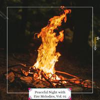 Peaceful Night With Fire Melodies, Vol. 01