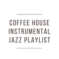 Coffee House Instrumental Jazz Playlist