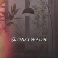 Entrance Into Life