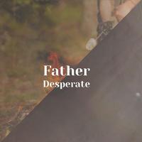 Father Desperate