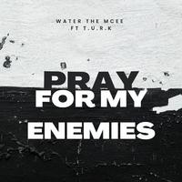 Pray for my Enemies (feat. T.U.R.K)