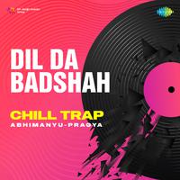 Dil Da Badshah Chill Trap