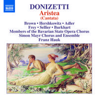 DONIZETTI, G.: Aristea [Cantata] (A.L. Brown, Hershkowitz, C. Adler, Members of Bavarian State Opera Chorus, Simon Mayr Chorus and Ensemble, Hauk)