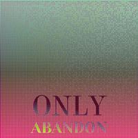 Only Abandon