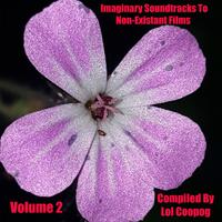 Imaginary Soundtracks to Non-Existant Films, Volume. 2 (Compiled by Lol Coopog)