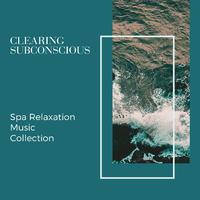 Clearing Subconscious - Spa Relaxation Music Collection