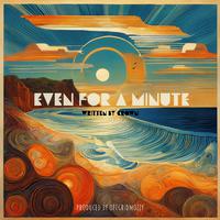 Even for a minute