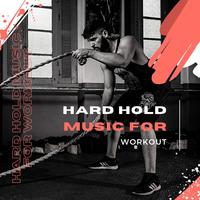 Hard Hold Music for Workout