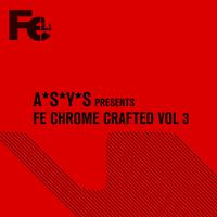 A*S*Y*S Presents Fe Chrome Crafted, Vol. 3