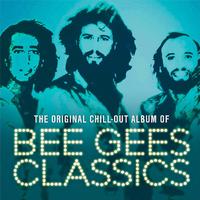 Bee Gees Classics (The Original Chill Out Album)