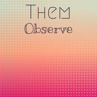 Them Observe