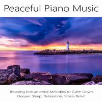 Peaceful Piano Music: Relaxing Instrumental Melodies to Calm Down, Deeper Sleep, Relaxation, Stress Relief