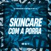 Mc L3 - Skincare Com a Porra