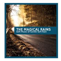 The Magical Rains - Soft Music of Gentle Soft Rain