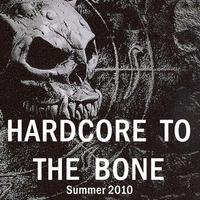 Hardcore to the Bone - Summer 2010