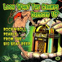 Look What the Cramps Dredged Up: Rock'n'roll Pearls from the Big Beat Deep