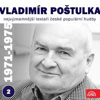 Nejvýznamnější textaři české populární hudby Vladimír Poštulka 2 (1971 - 1975)