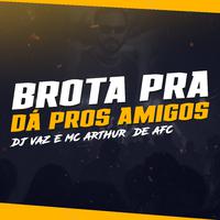 BROTA PRA DÁ PROS AMIGOS