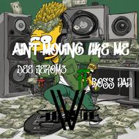 Ain't Moving Like Me (feat. BOSS PAPPI)
