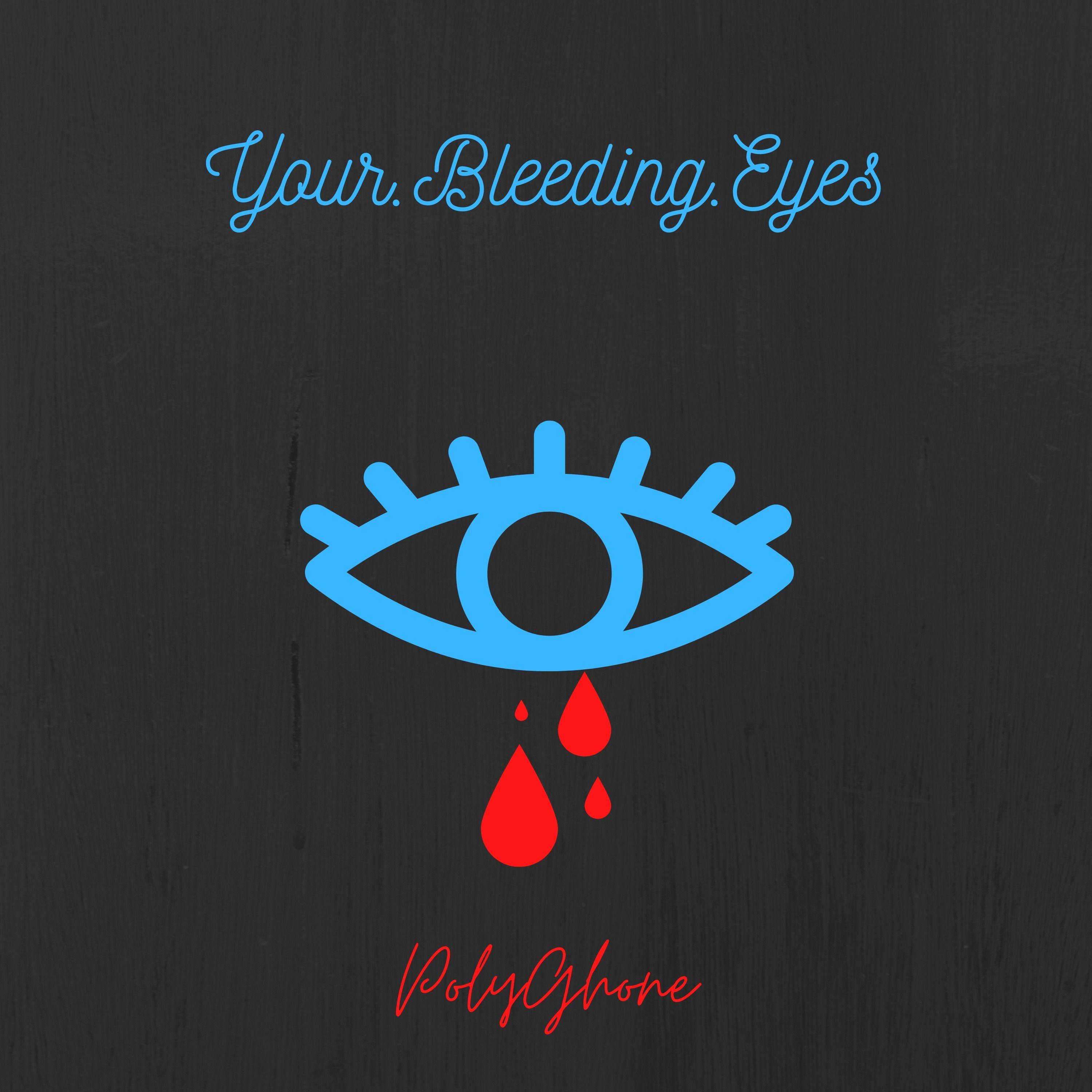Your. Bleeding. Eyes