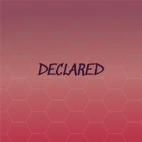 Declared