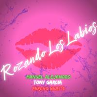 Rozando Los Labios (feat. Tony Garcia & Fercho Beat's)