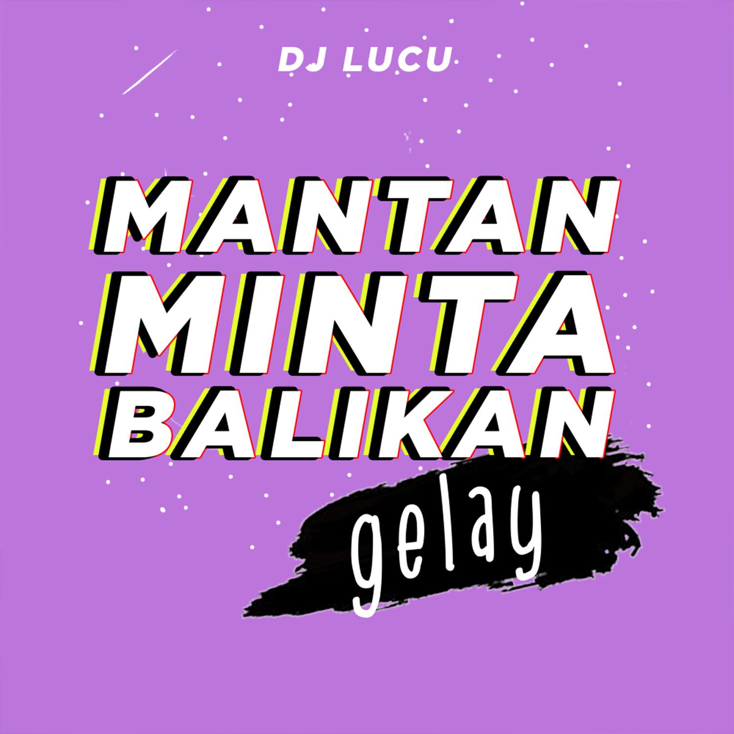 Mantan Minta Balikan Gelay_DJ Lucu_Mantan Minta Balikan Gelay | 在线播放_Mantan Minta Balikan Gelay歌词_Mantan Minta Balikan Gelay下载 | 网易云音乐