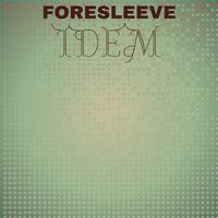 Foresleeve Idem