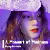 A Moment of Madness (CoVer)