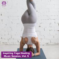 Inspiring Yoga Healing Music Session, Vol. 5