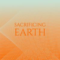 Sacrificing Earth