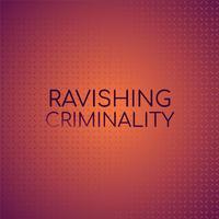 Ravishing Criminality