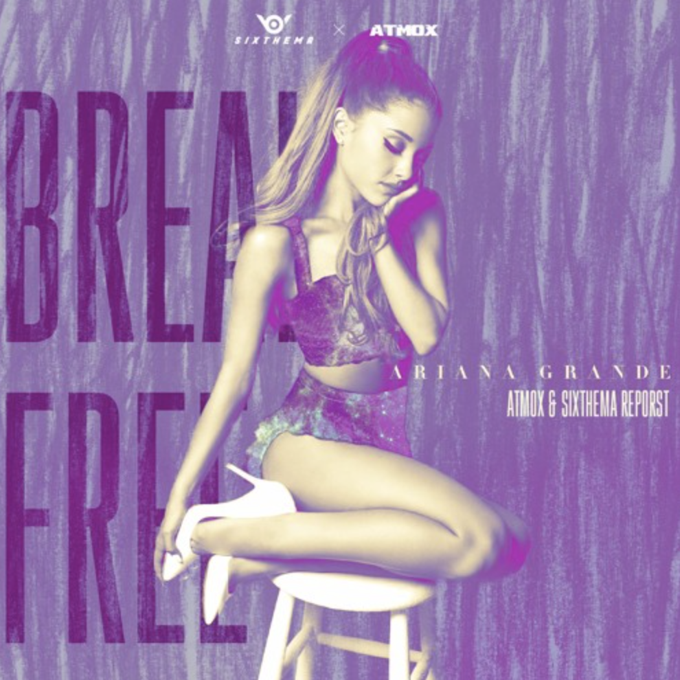Ariana Grande-Break Free（SIXTHEMA / ATMOX remix）