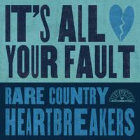 It's All Your Fault: Rare Country Heartbreakers