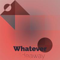 Whatever Hideaway