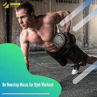 Be Nonstop Music for Gym Workout