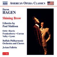 HAGEN, D.: Shining Brow [Opera] (Orth, Harris, Frankenberry, Buffalo Philharmonic, Falletta)