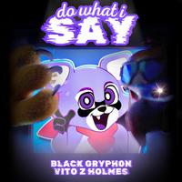 Do What I Say (feat. Vito Z Holmes)