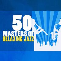 50 Masters of Relaxing Jazz