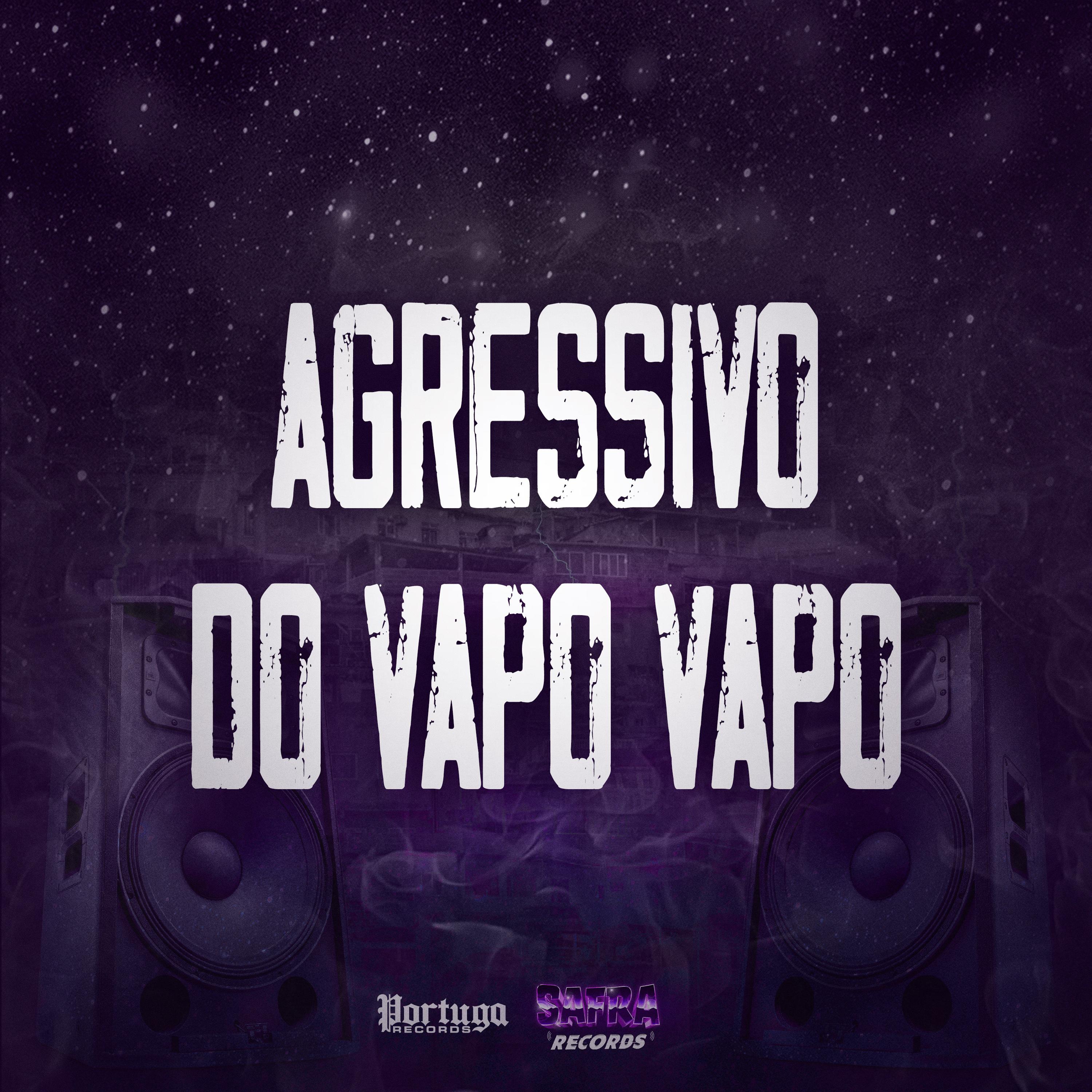Agressivo do Vapo Vapo