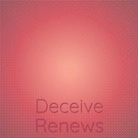 Deceive Renews