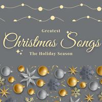 Greatest Christmas Songs (The Holiday Season)