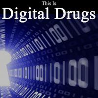 This Is Digital Drugs