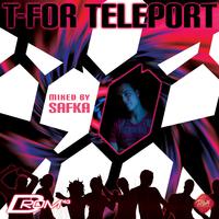 T-For Teleport (Mixed by Safka)