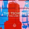 The Tschopp - If You Love Me