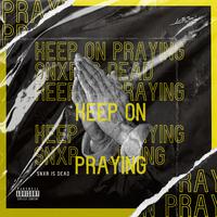 KEEP ON PRAYING