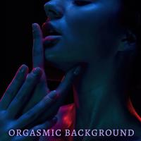 Orgasmic Background: Hot Erotic Sensation and Tantra Relaxation Music